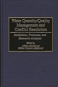 Water Quantity/Quality Management and Conflict Resolution: Institutions, Processes, and Economic Analyses