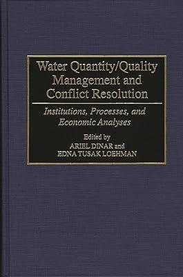 Water Quantity/Quality Management and Conflict Resolution: Institutions, Processes, and Economic Analyses