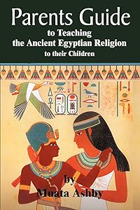 parents guide to teaching the ancient egyptian religion to their children by Muata Ashby