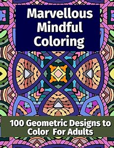 Marvellous Mindful Coloring: 100 Geometric Designs to Color for Adults