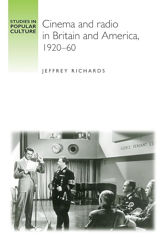 Cinema and Radio in Britain and America, 1920–60 (Studies in Popular Culture) by Jeffrey Richards