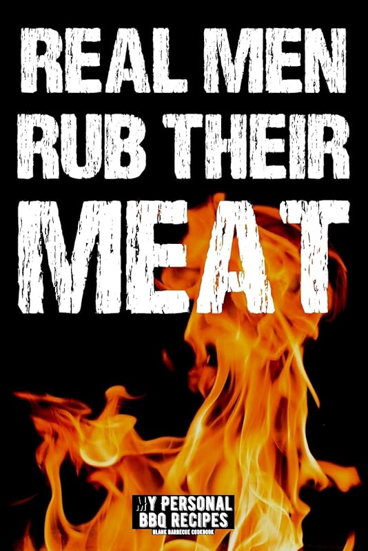 Real Men Rub Their Meat: My Personal BBQ Recipes - Blank Barbecue Cookbook - Barbecue 100% Meat by Pitmaster Barbecue