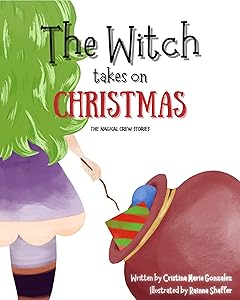 The Witch Takes on Christmas: The Magical Crew Stories by Cristina Marie Gonzalez