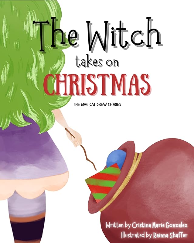 The Witch Takes on Christmas: The Magical Crew Stories by Cristina Marie Gonzalez