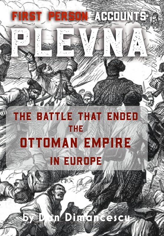 Plevna: First Person Accounts by Dan Dimancescu