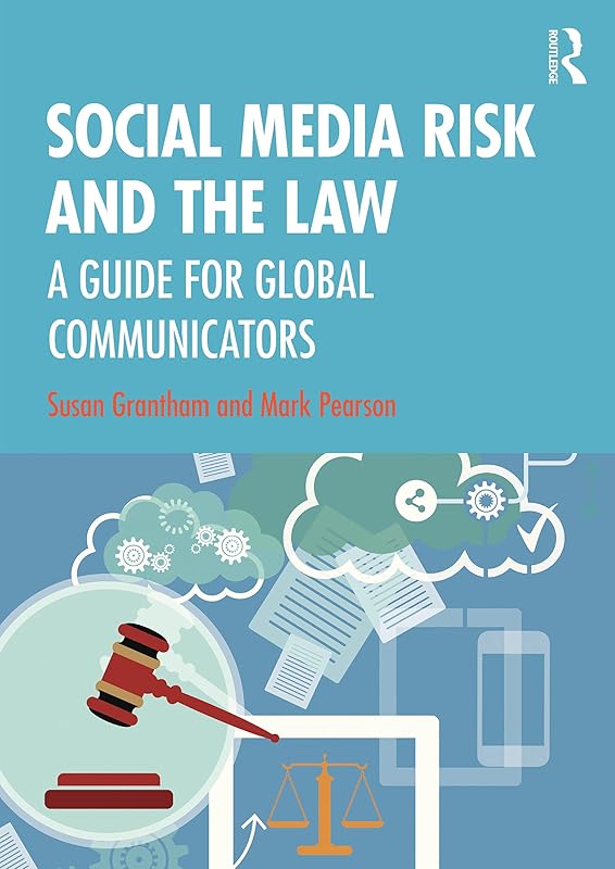 Social Media Risk and the Law: A Guide for Global Communicators by Susan Grantham