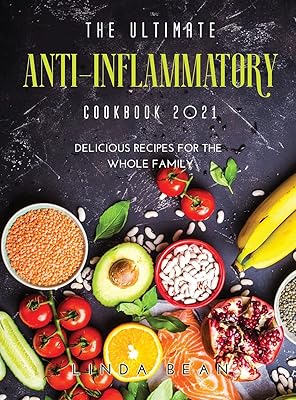 The Ultimate AntiInflammatory Cookbook 2021: Delicious Recipes for the Whole Family