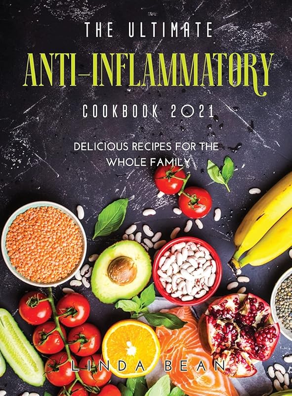The Ultimate AntiInflammatory Cookbook 2021: Delicious Recipes for the Whole Family by unknown author