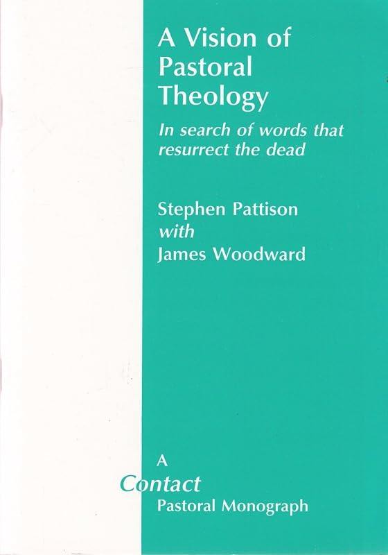 Vision of Pastoral Theology: In Search of Words That Resurrect the Dead (Contact Pastoral Monograph) by Stephen Pattison