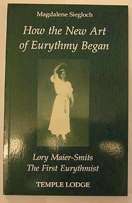 How the New Art of Eurythmy Began: Lory Maier-Smits, the First Eurythmist