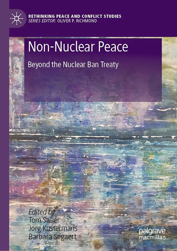 Non-Nuclear Peace: Beyond the Nuclear Ban Treaty (Rethinking Peace and Conflict Studies) by Tom Sauer