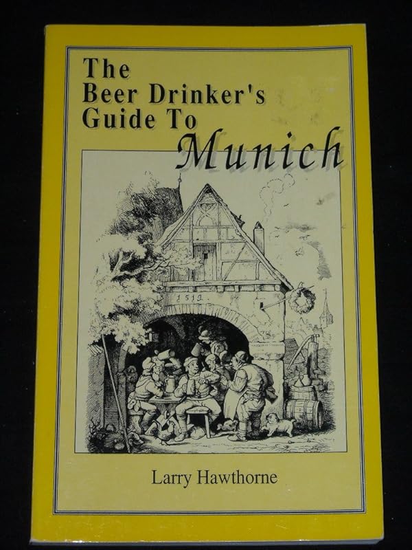 The Beer Drinker's Guide to Munich by Larry Hawthorne