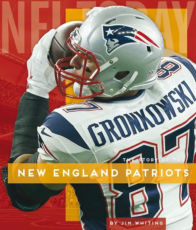 The Story of the New England Patriots (NFL Today) by Jim Whiting
