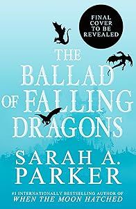 The Ballad of Falling Dragons (Deluxe Limited Edition): A Novel (The Moonfall Series, 2) by Sarah A. Parker