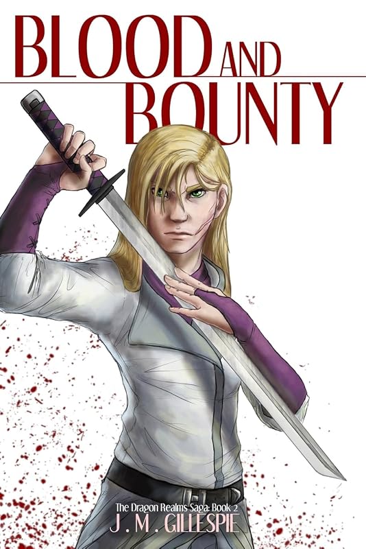 Blood and Bounty (The Dragon Realms Saga) by J. M. Gillespie