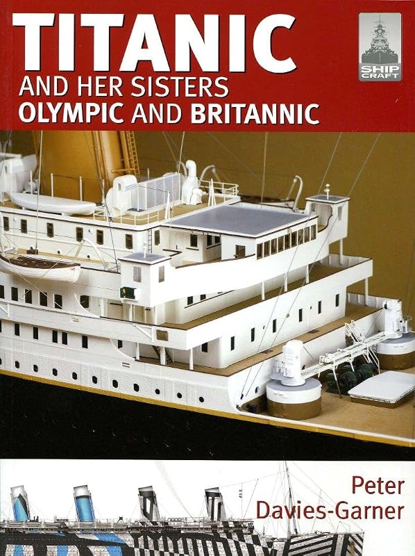 Shipcraft 18 - Titanic and her Sisters Olympic and Britannic by Peter Davies-Garner