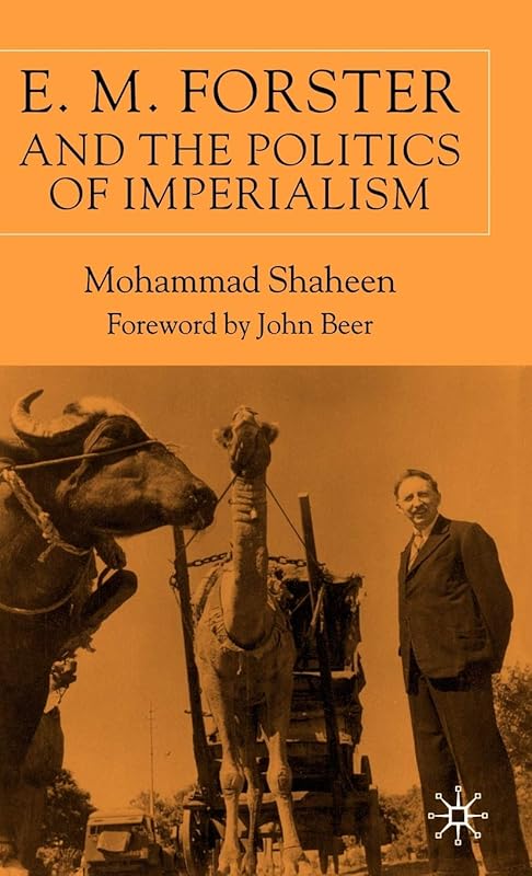 E.M. Forster and The Politics of Imperialism by M. Shaheen