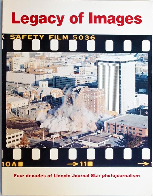 Legacy of images: Four decades of Lincoln journal-star photojournalism by unknown author