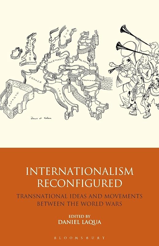 Internationalism Reconfigured: Transnational Ideas and Movements Between the World Wars by Daniel Laqua