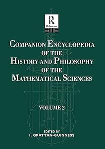 Companion Encyclopedia of the History and Philosophy of the Mathematical Sciences: Volume Two by Ivor Grattan-Guiness