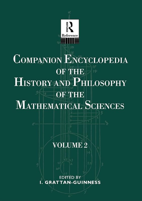Companion Encyclopedia of the History and Philosophy of the Mathematical Sciences: Volume Two by Ivor Grattan-Guiness