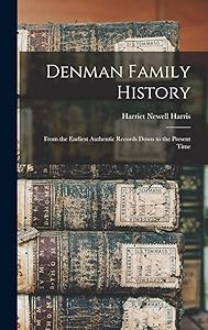 Denman Family History; From the Earliest Authentic Records Down to the Present Time by Harriet Newell Harris