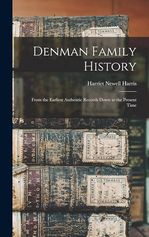 Denman Family History; From the Earliest Authentic Records Down to the Present Time by Harriet Newell Harris
