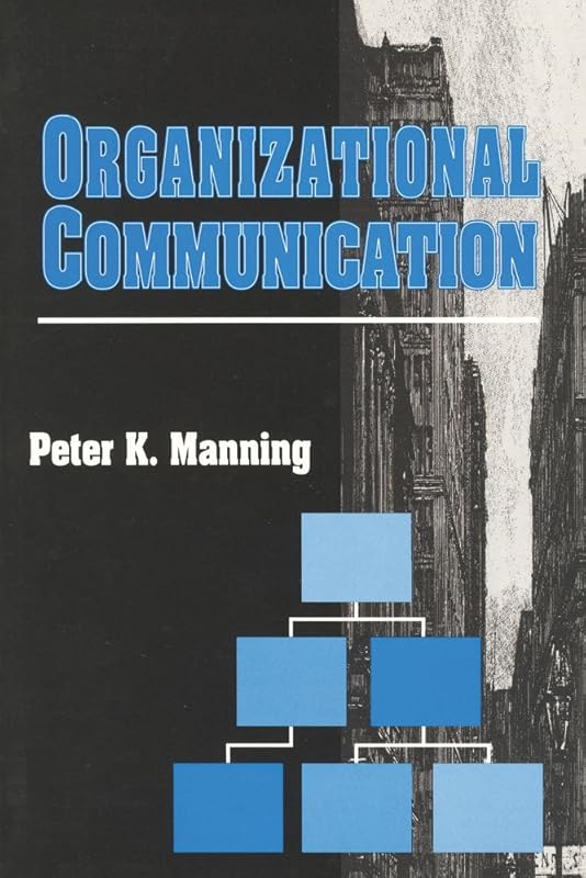 Organizational Communication (Communication and Social Order) by Peter K. Manning