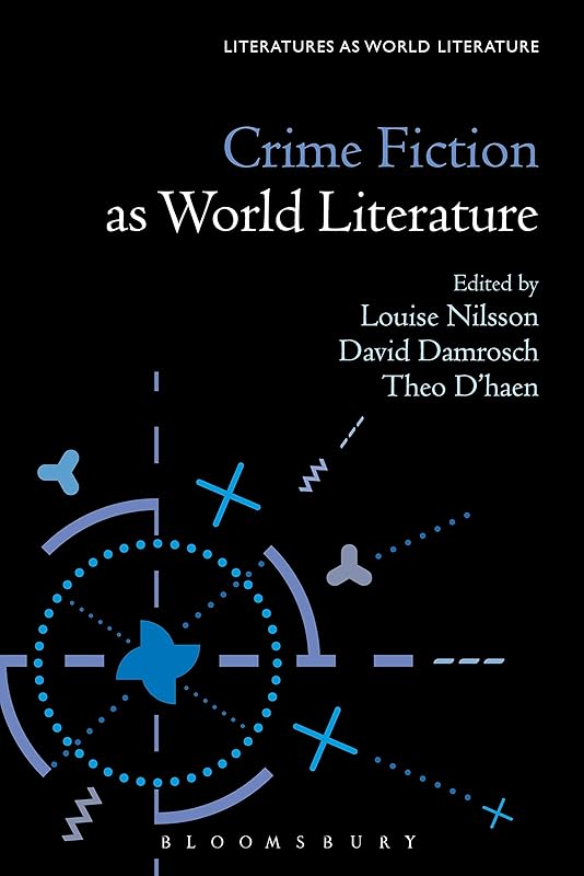Crime Fiction as World Literature (Literatures as World Literature) by Louise Nilsson