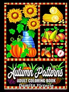 Autumn Patterns: A Fun Coloring Gift Book Featuring Relaxing Autumn Patterns Designs Coloring Book for Adults Relaxation and Stress Relief by Damita Victoria