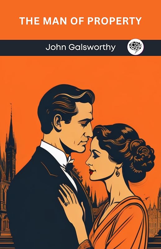 The Man of Property (The Forsyte Chronicles, #1) by John Galsworthy