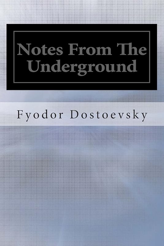 Notes From The Underground by Fyodor Dostoevsky