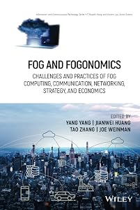 Fog and Fogonomics: Challenges and Practices of Fog Computing, Communication, Networking, Strategy, and Economics (Information and Communication Technology Series)