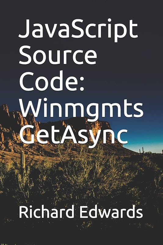JavaScript Souce Code: Winmgmts GetAsync by Richard Edwards