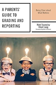 A Parents' Guide to Grading and Reporting: Being Clear about What Matters