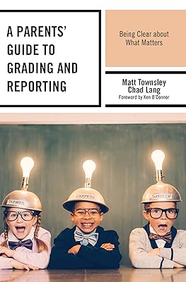 A Parents' Guide to Grading and Reporting: Being Clear about What Matters