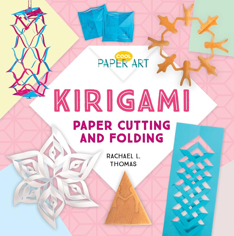 Kirigami: Paper Cutting and Folding (Cool Paper Art) by Rachael L. Thomas