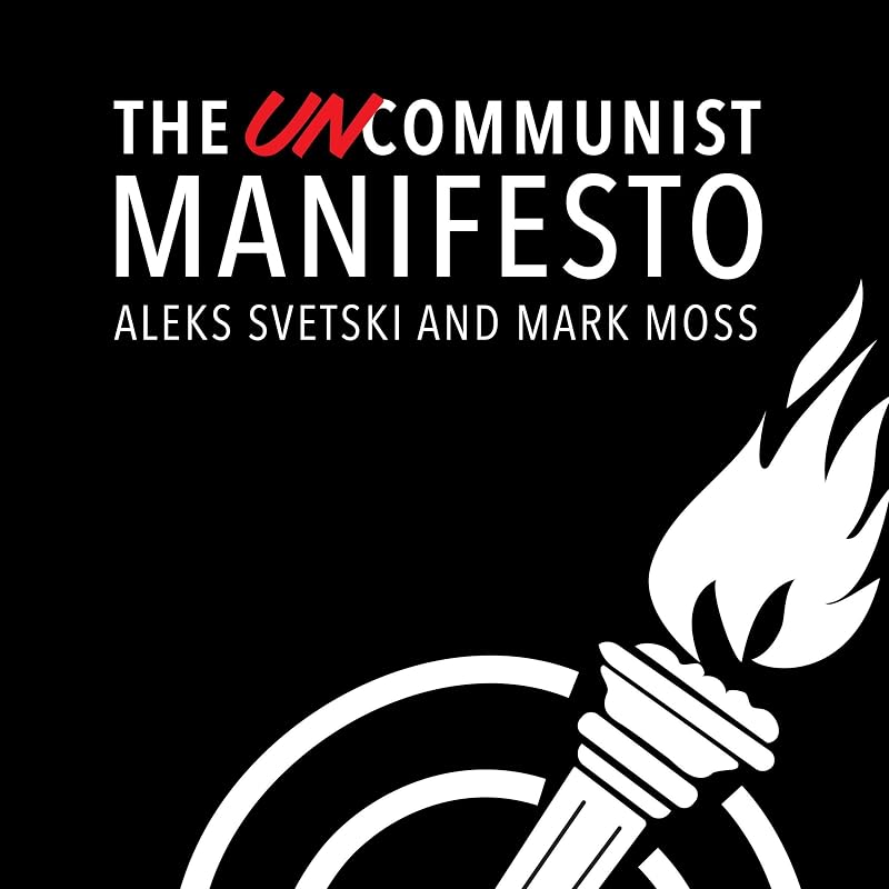 The UnCommunist Manifesto: A Message of Hope, Responsibility, and Liberty for All by Aleksandar Svetski