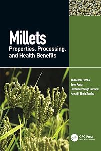 Millets: Properties, Processing, and Health Benefits by Anil Kumar Siroha