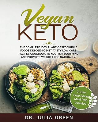 Vegan Keto: The Complete 100% Plant-Based Whole Foods Ketogenic Diet. Tasty Low Carb Recipes Cookbook to Nourish Your Mind and Promote Weight Loss Naturally. (21-Day Time Saving Meal Plan Included)