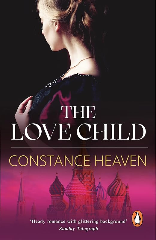 The Love Child: a sweeping historical novel set in Russia and England in the 1870s by Constance Heaven