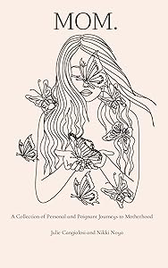 MOM.: A Collection of Personal and Poignant Journeys to Motherhood by Julie Cangialosi