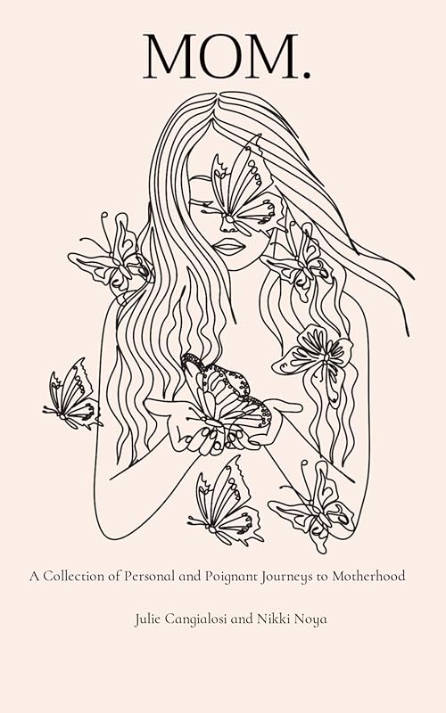 MOM.: A Collection of Personal and Poignant Journeys to Motherhood by Julie Cangialosi