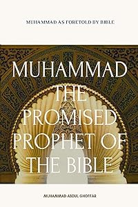 Muhammad: The Promised Prophet Of The Bible by Muhammad Abdul Ghoffar