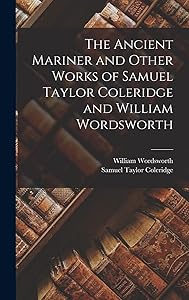 The Ancient Mariner and Other Works of Samuel Taylor Coleridge and William Wordsworth