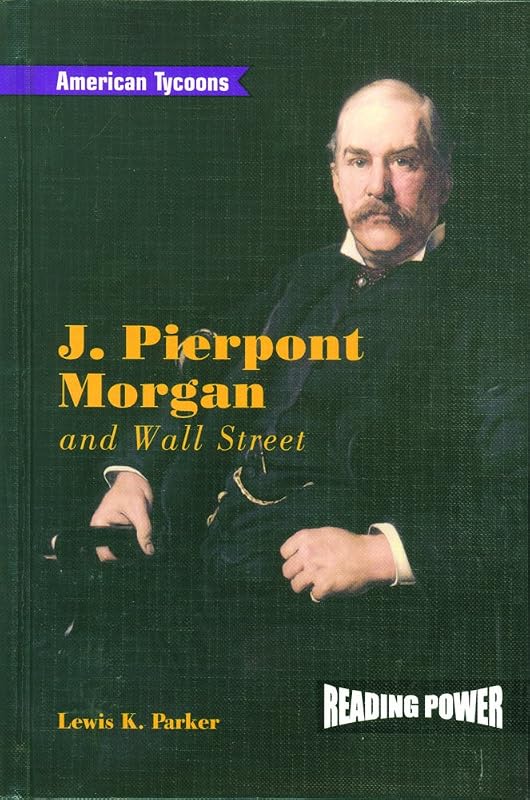 J. Pierpont Morgan and Wall Street (American Tycoons) by Lewis K. Parker