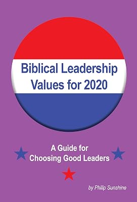 Biblical Leadership Values for 2020: A Guide for Choosing Good Leaders for America