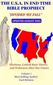 The U.S.A in End Time Bible Prophecy: Elections, Critical Race Theory, and Wokeness Alter Our Future (The U.S.A. in Bible Prophecy Book 1) by Earl Bristow