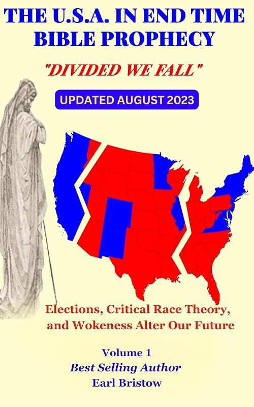The U.S.A in End Time Bible Prophecy: Elections, Critical Race Theory, and Wokeness Alter Our Future (The U.S.A. in Bible Prophecy Book 1) by Earl Bristow