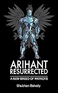 ARIHANT RESURRECTED: A NEW BREED OF PATRIOTS by SHUBHAN BALVALLY